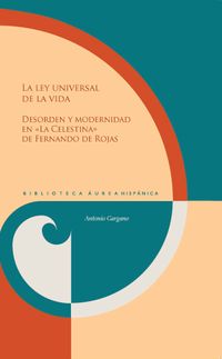 Buch Cover La ley universal de la vida : desorden y modernidad en "La Celestina" de Fernando de Rojas