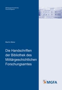 Buch Cover Die Handschriften der Bibliothek des Militärgeschichtlichen Forschungsamtes