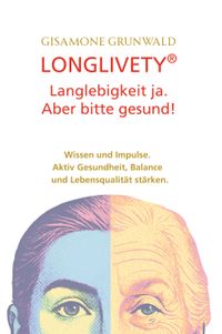 Buch Cover LONGLIVETY® - Langlebigkeit ja, aber bitte gesund!