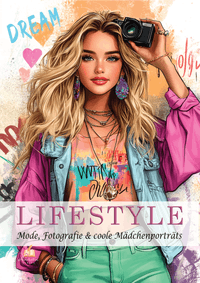 Buch Cover Malbuch für Teenager – LIFESTYLE – Mode, Fotografie & coole Mädchenporträts – 100 Ausmalbilder von stylischen Outfits bis angesagten Alltagsszenen I Mädchen Geschenke 12 Jahre
