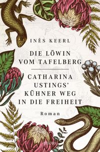 Buch Cover Die Löwin vom Tafelberg. Catharina Ustings' kühner Weg in die Freiheit