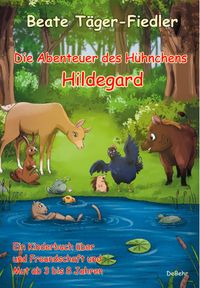 Buch Cover Die Abenteuer des Hühnchens Hildegard - Ein Kinderbuch über Freundschaft und Mut ab 3 bis 8 Jahren