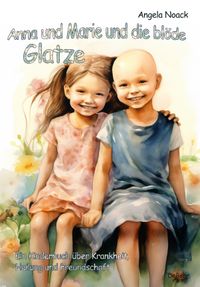 Buch Cover Anna und Marie und die blöde Glatze - Ein Kinderbuch über Krankheit, Heilung und Freundschaft