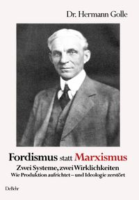 Buch Cover Fordismus statt Marxismus - Zwei Systeme, zwei Wirklichkeiten - Wie Produktion aufrichtet – und Ideologie zerstört