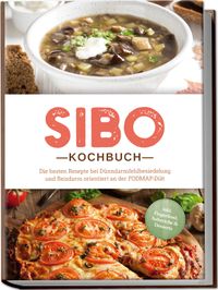 Buch Cover SIBO Kochbuch: Die besten Rezepte bei Dünndarmfehlbesiedelung und Reizdarm orientiert an der FODMAP-Diät - inkl. Fingerfood, Aufstriche & Desserts