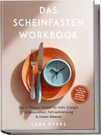 Buch Cover Das Scheinfasten Workbook: Das 3-Phasen-Modell für mehr Energie, Zellgesundheit, Fettverbrennung & innere Balance – inkl. 30-Tage-Challenge, Rezepten, Wochenplänen, Reflexionen & Erfolgstracker