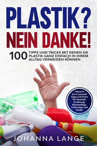 Buch Cover Plastik? Nein Danke! 100 Tipps und Tricks mit denen Sie Plastik ganz einfach in Ihrem Alltag vermeiden können