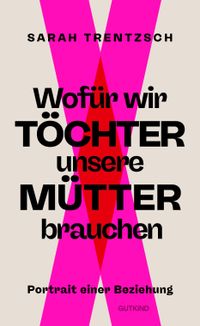 Buch Cover Wofür wir Töchter unsere Mütter brauchen