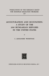 Buch Cover Acculturation and Occupation: A Study of the 1956 Hungarian Refugees in the United States
