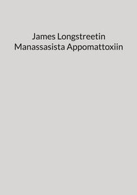 Buch Cover James Longstreetin Manassasista Appomattoxiin