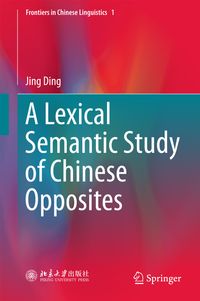 Buch Cover A Lexical Semantic Study of Chinese Opposites