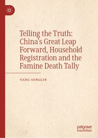 Buch Cover Telling the Truth: China’s Great Leap Forward, Household Registration and the Famine Death Tally
