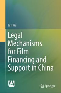 Buch Cover Legal Mechanisms for Film Financing and Support in China