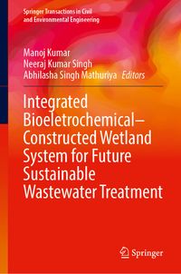 Buch Cover Integrated Bioeletrochemical–Constructed Wetland System for Future Sustainable Wastewater Treatment